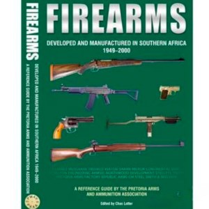 Firearms Developed and Manufactured in Southern Africa 1949-2000 Soft Cover. 3rd Impression: