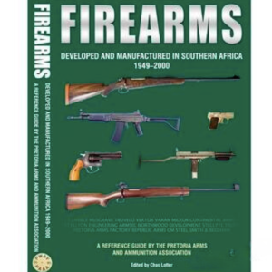 firearms developed and manufactured in southern africa 1949 2000: 3rd impression
